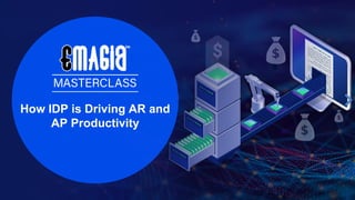 How IDP is Driving AR and
AP Productivity
 
