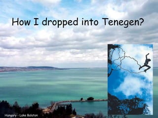 How I dropped into Tenegen?




Hungary - Lake Balaton
 