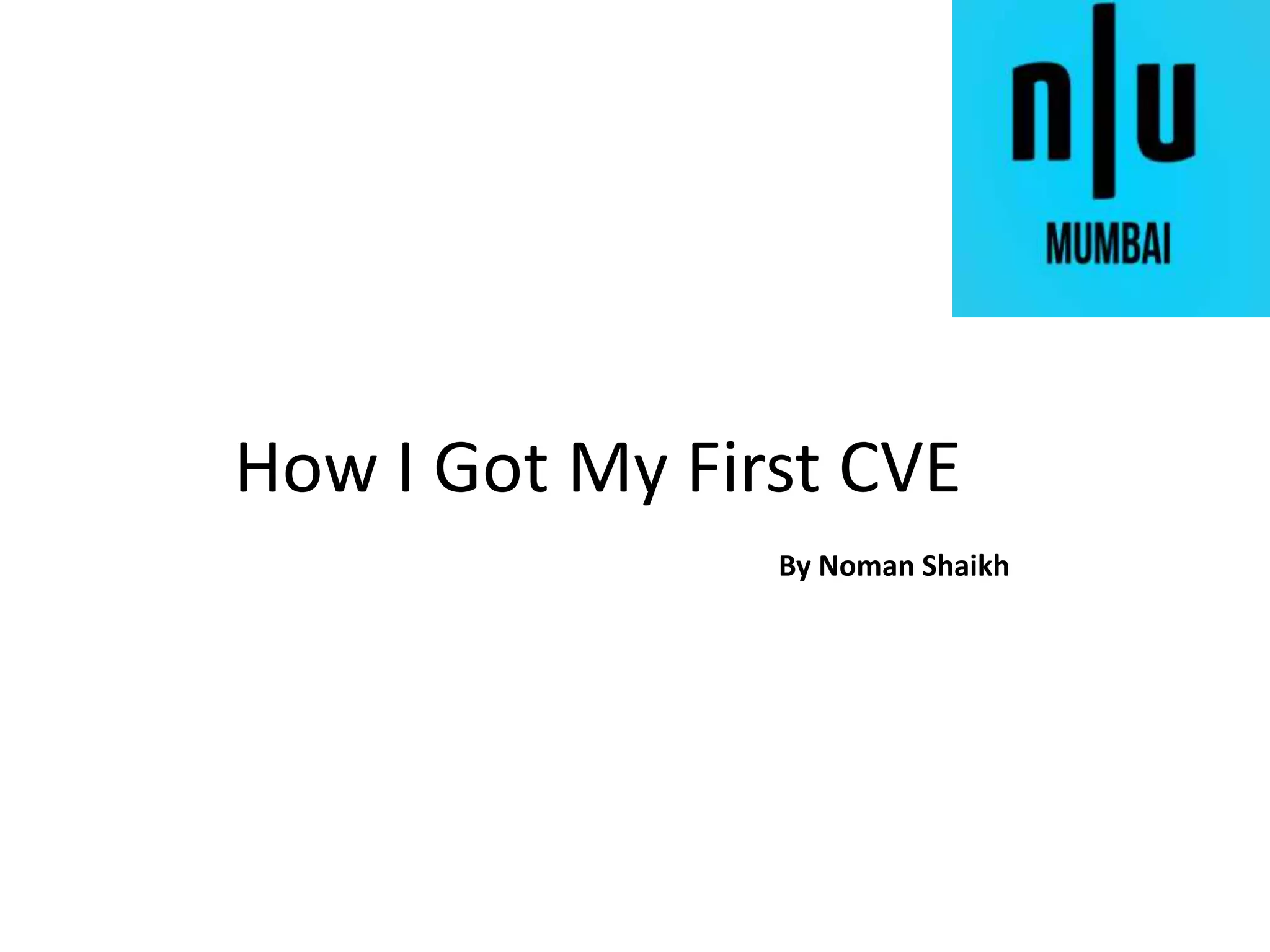 How I Got My First CVE
By Noman Shaikh
 