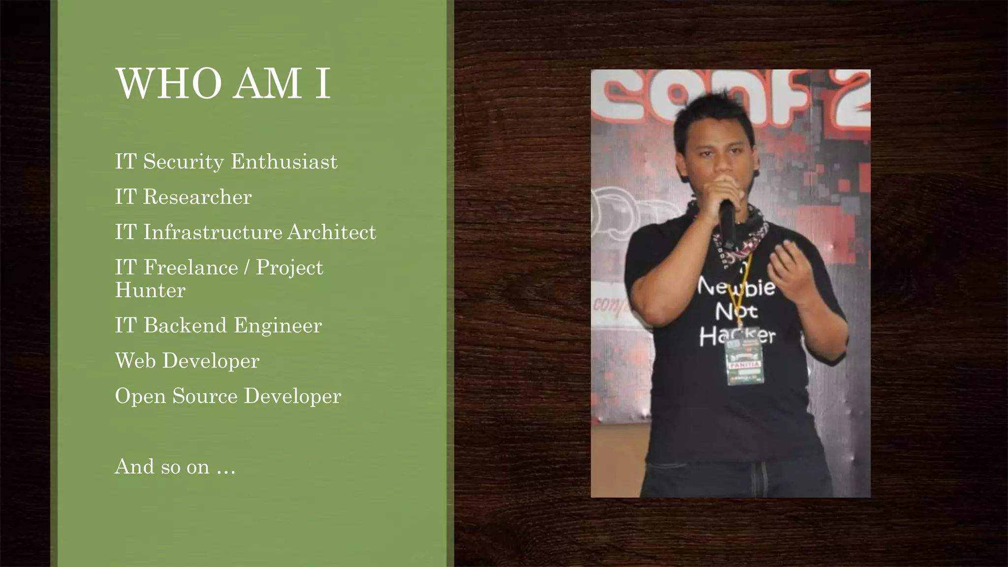 WHO AM I
IT Security Enthusiast
IT Researcher
IT Infrastructure Architect
IT Freelance / Project
Hunter
IT Backend Engineer
Web Developer
Open Source Developer
And so on …
 