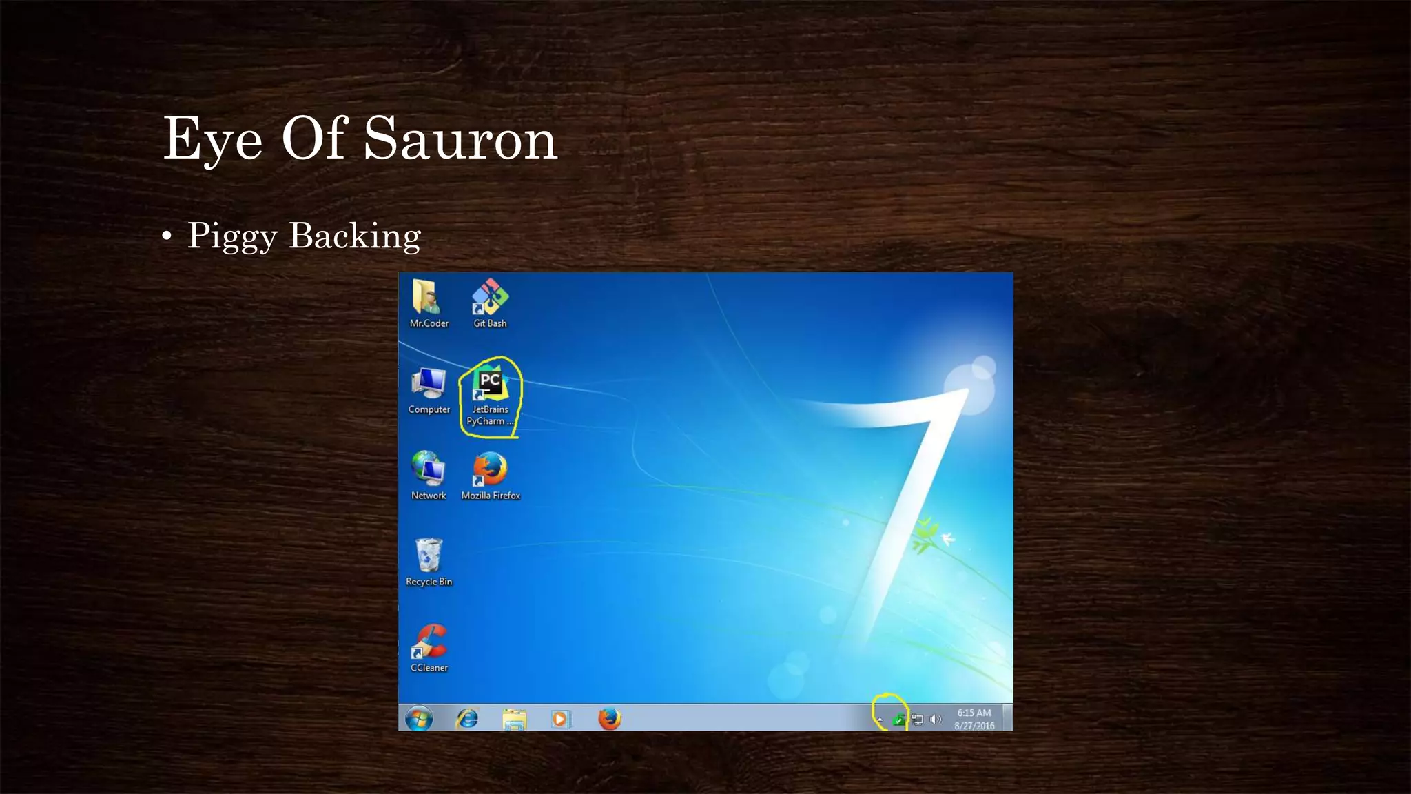 Eye Of Sauron
• Piggy Backing
 