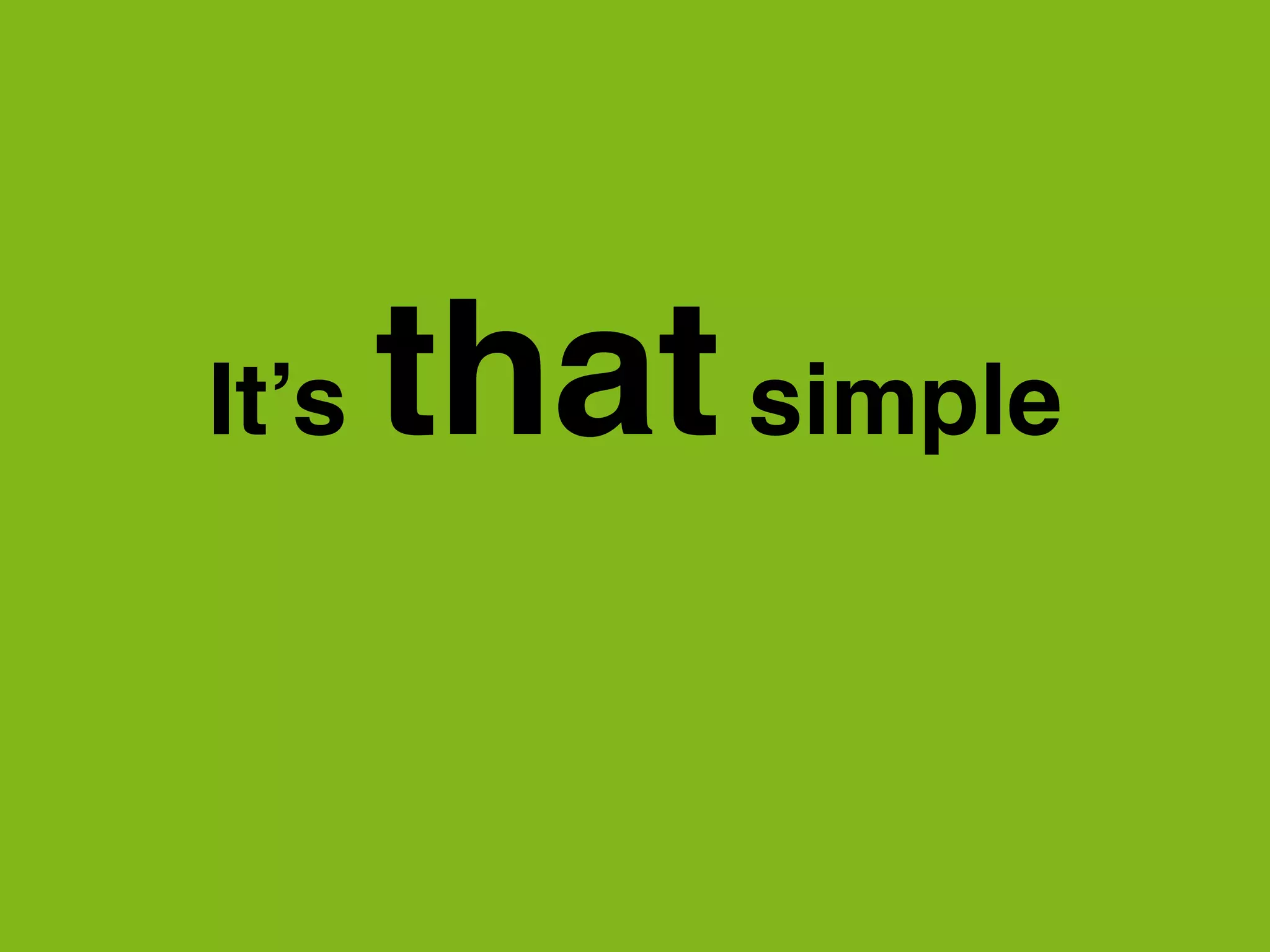 It’s thatsimple
 
