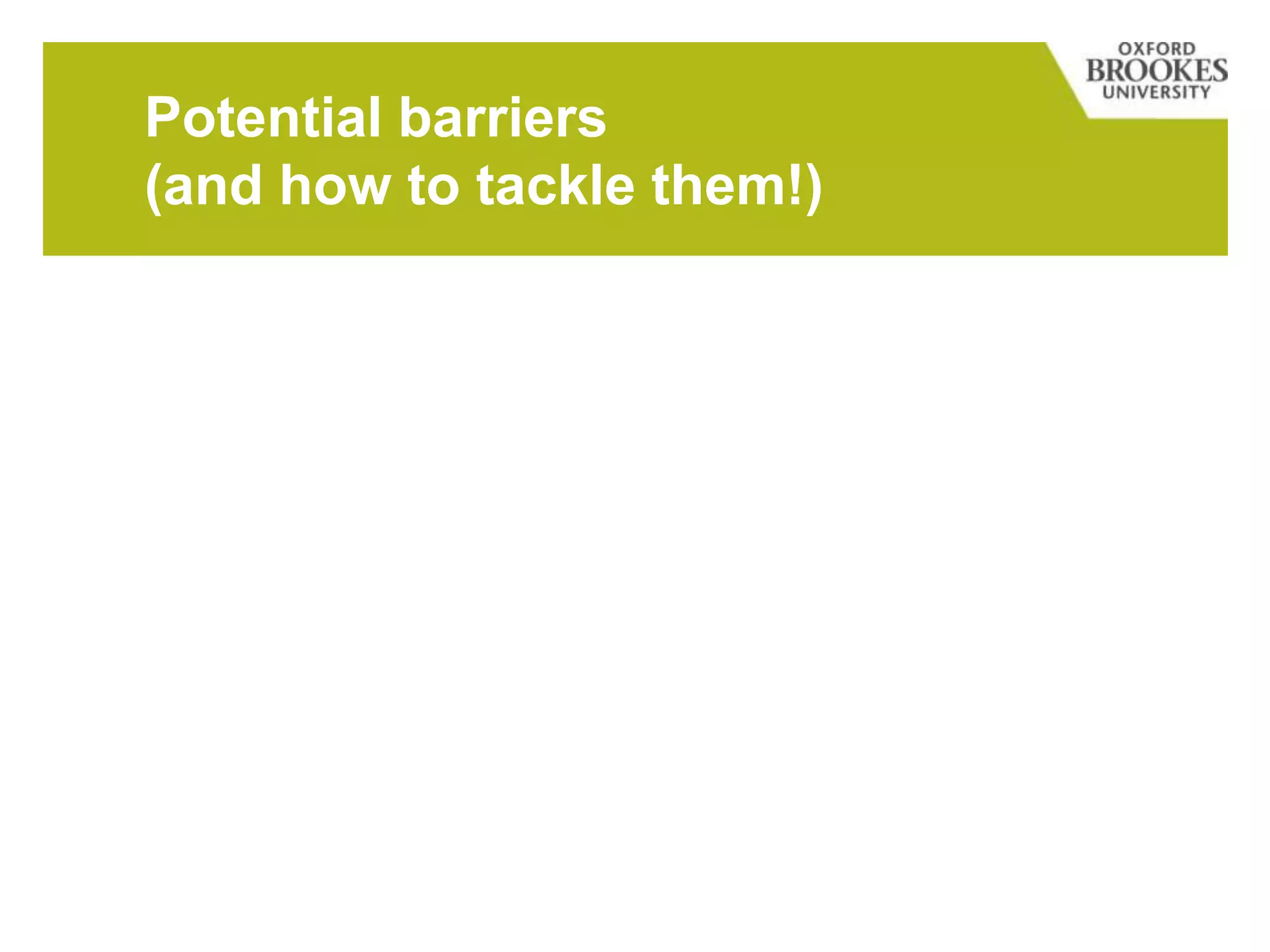 Potential barriers
(and how to tackle them!)
Time … agree some with management; incorporate into
your projects; set specific slots aside
Resources … any internal grants? Professional bodies? Use
what’s free or already available
Too complicated … keep it simple and small-scale to start with, try
one small project
Too small-scale – won’t be “valid” … Valid in your context; action research can have
“relatability” to similar contexts, rather than
“generalisability” (Bassey 1981)
No-one will participate … publicise well, targeted, explain why and the
benefits for them, have incentives!
Lack of support … online groups and fora (such as AR+, LIRG,
ILG); find a mentor
Fear! … start small; read around; take deep breath &
step outside your comfort zone
 