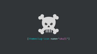 [themeslug-icon name="skull"]
 