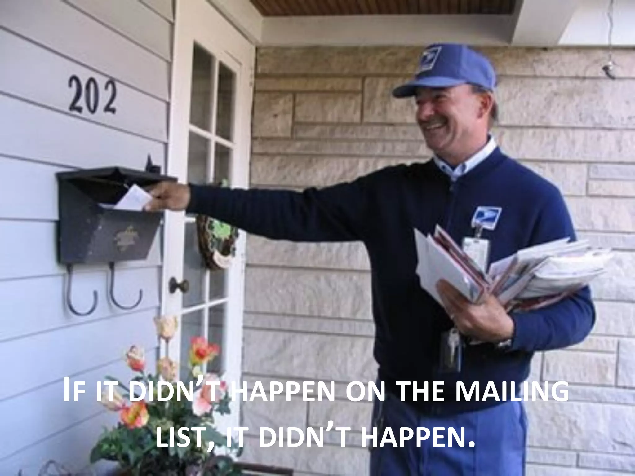 IF
IT
DIDN’T
HAPPEN
ON
THE
MAILING
LIST,
IT
DIDN’T
HAPPEN.