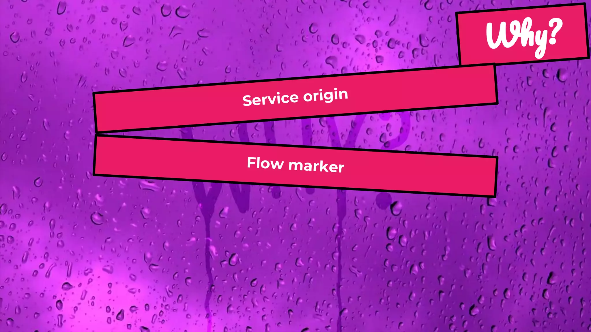 W ?
Service origin
Flow marker
 