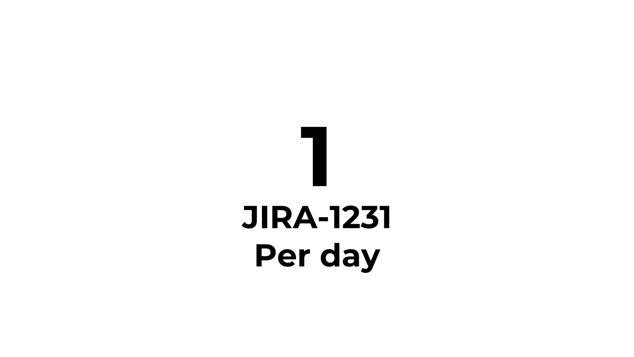 1JIRA-1231
Per day
 