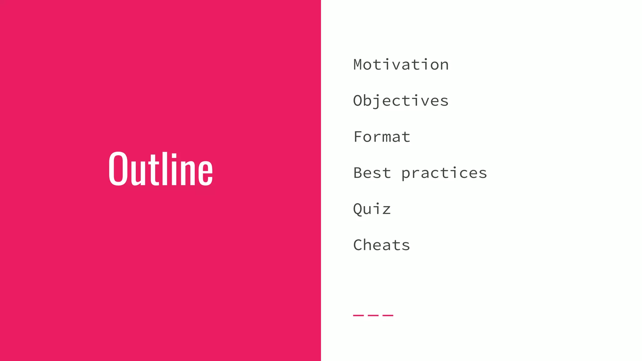 Outline
Motivation
Objectives
Format
Best practices
Quiz
Cheats
 