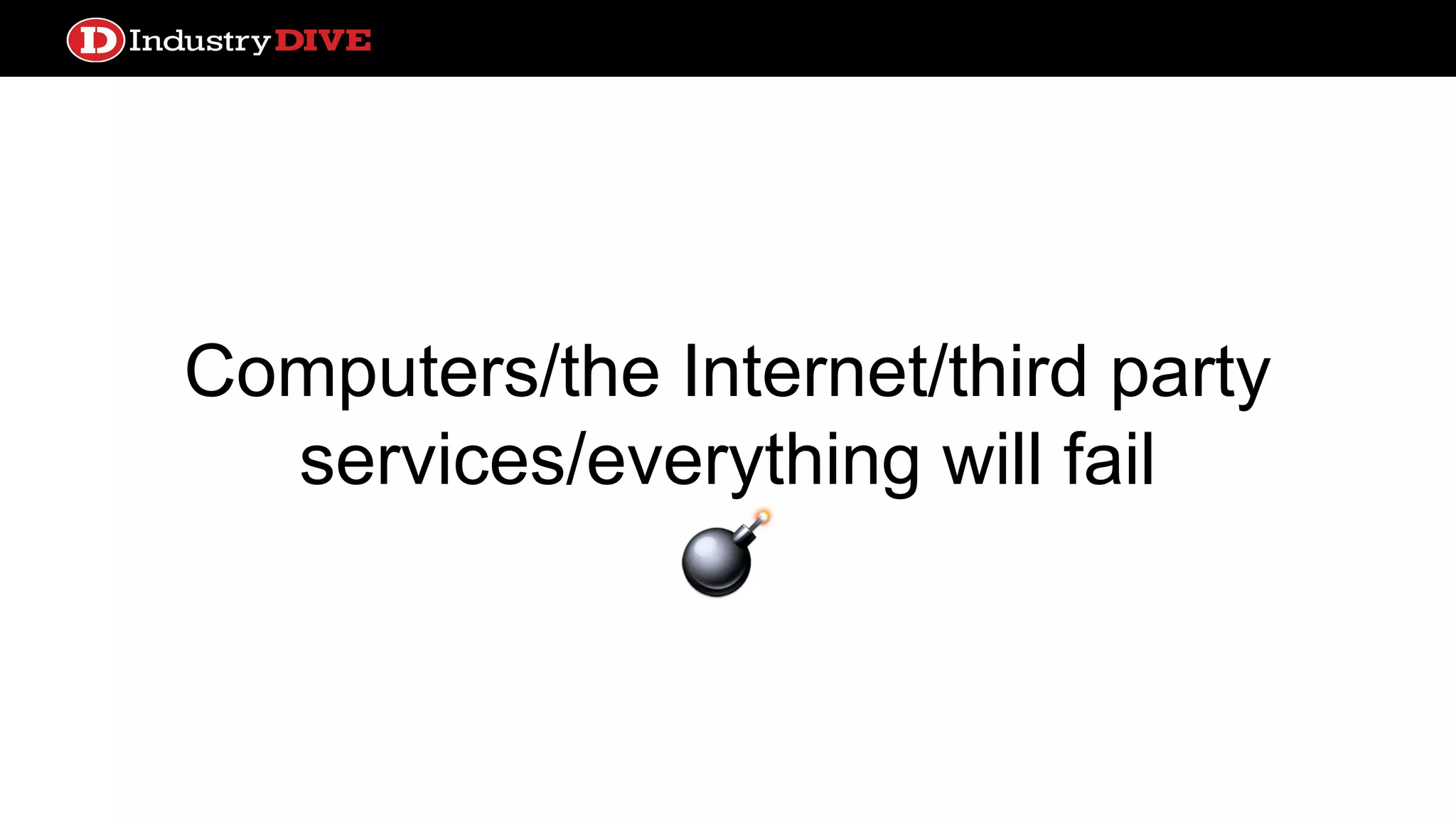 Computers/the Internet/third party services/everything will fail 