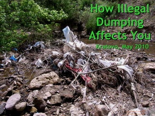 How Illegal Dumping Affects You Kratovo, May 2010 