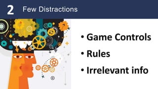 Few Distractions
• Game Controls
• Rules
• Irrelevant info
2
 