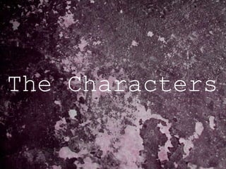The Characters
 