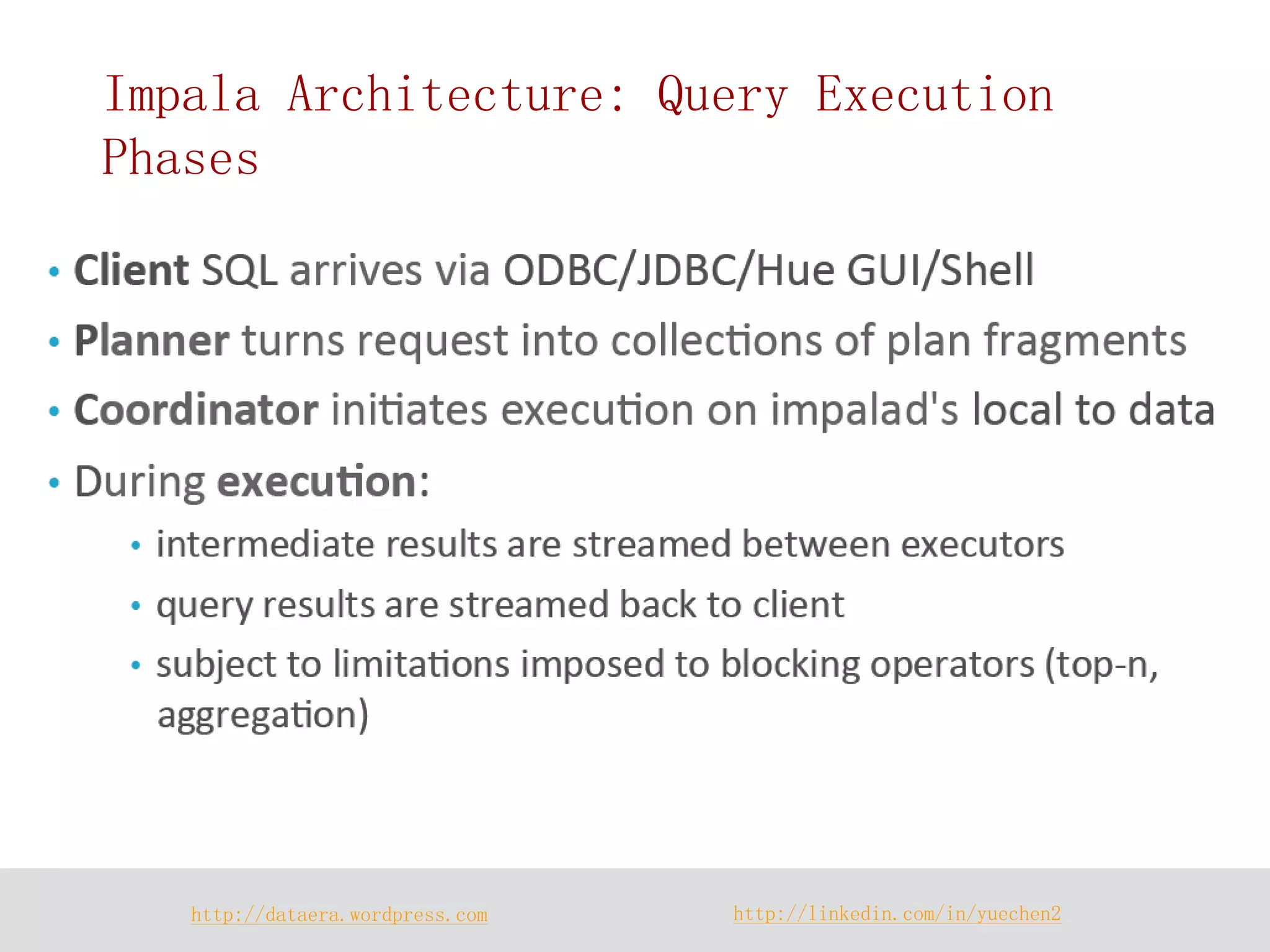 http://dataera.wordpress.com 
http://linkedin.com/in/yuechen2 
Impala Architecture: Query Execution Phases  