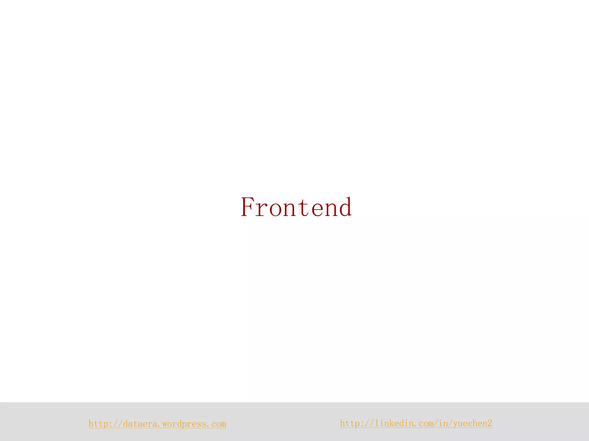 http://dataera.wordpress.com 
http://linkedin.com/in/yuechen2 
Frontend  