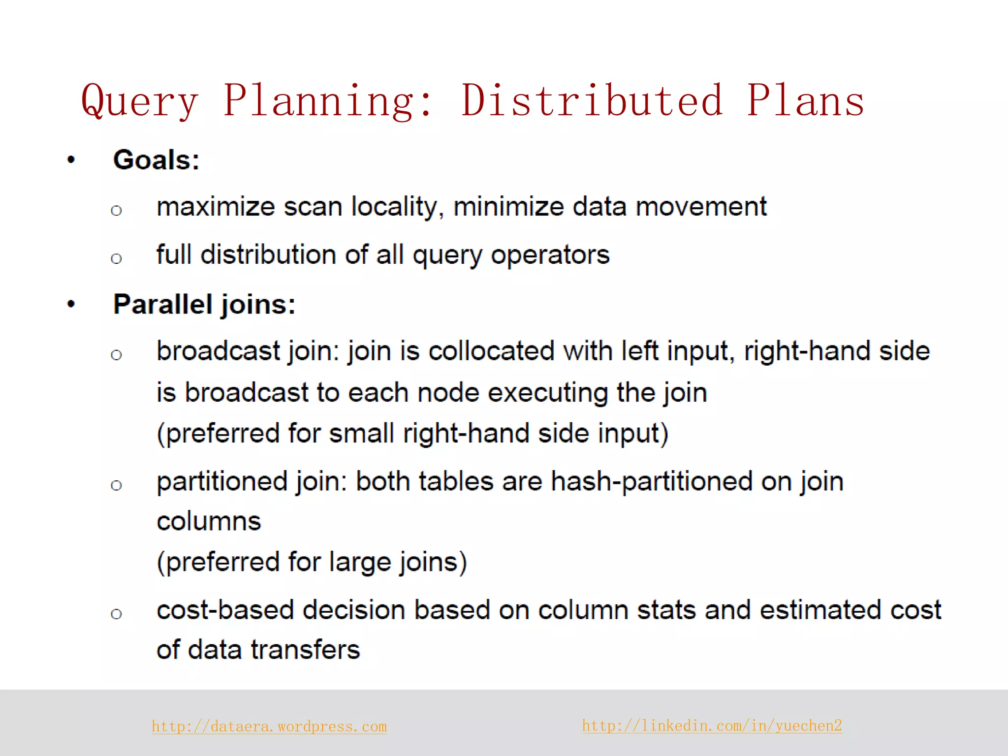 http://dataera.wordpress.com 
http://linkedin.com/in/yuechen2 
Query Planning: Distributed Plans  