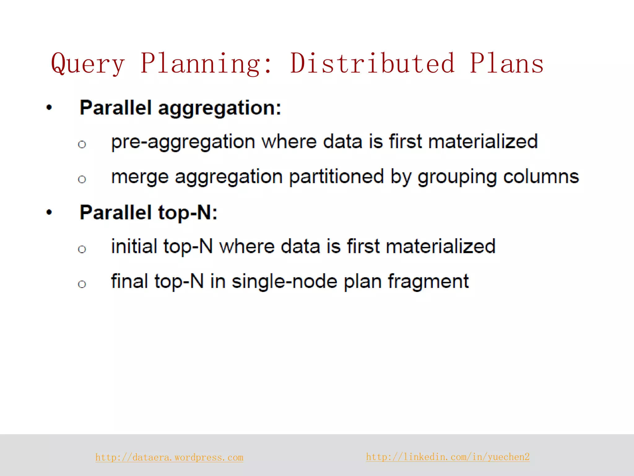 http://dataera.wordpress.com 
http://linkedin.com/in/yuechen2 
Query Planning: Distributed Plans  