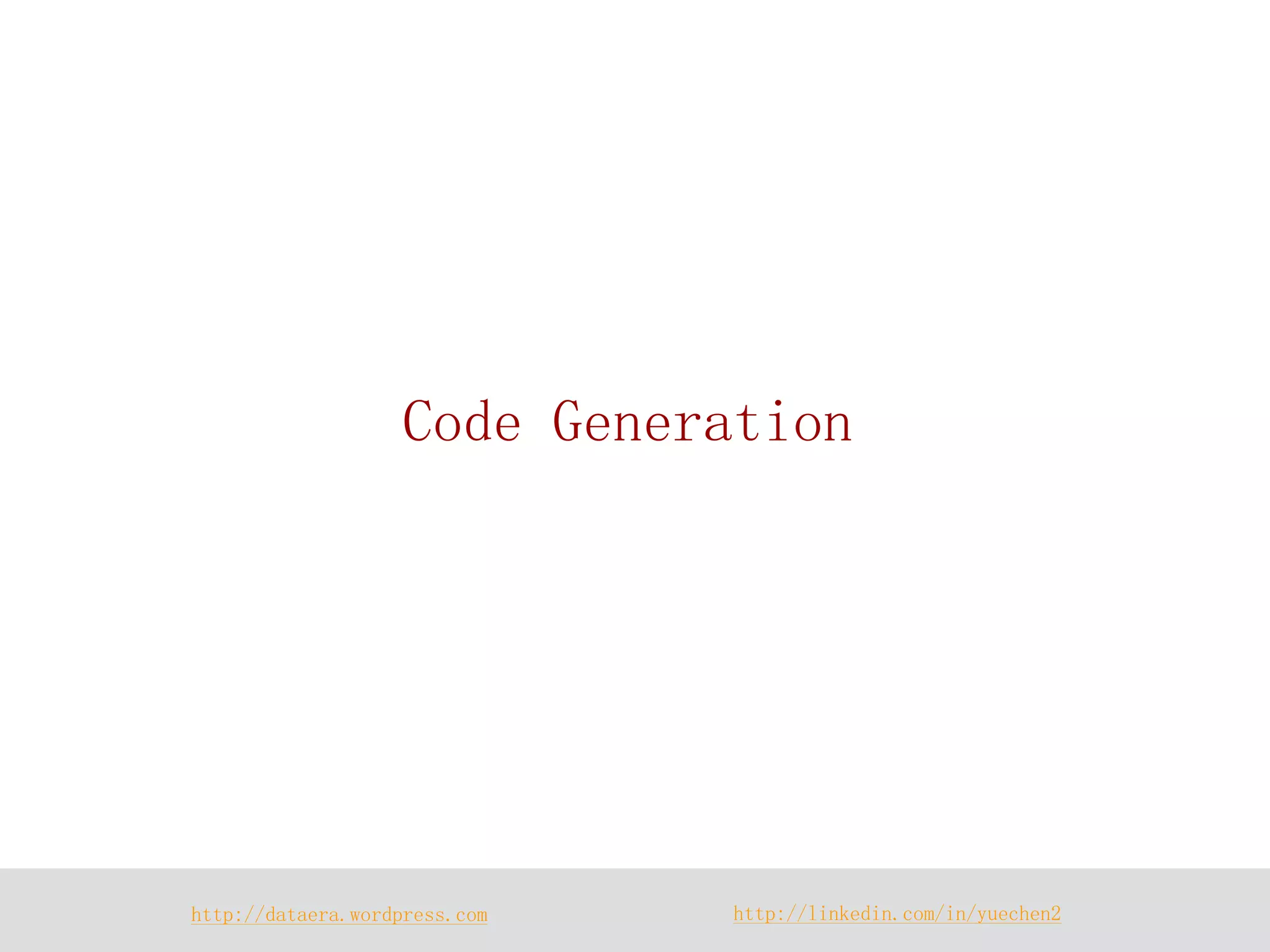 http://dataera.wordpress.com 
http://linkedin.com/in/yuechen2 
Code Generation  