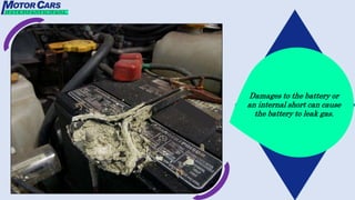 Damages to the battery or
an internal short can cause
the battery to leak gas.
 