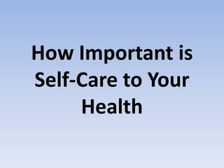How Important is
Self-Care to Your
Health
 