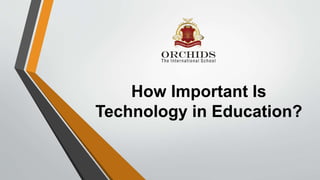 How Important Is
Technology in Education?
 