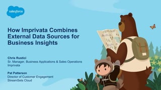 How Imprivata Combines
External Data Sources for
Business Insights
Sr. Manager, Business Applications & Sales Operations
Imprivata
Chris Rustici
Director of Customer Engagement
StreamSets Cloud
Pat Patterson
 