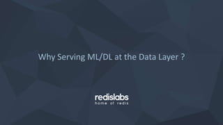 Why Serving ML/DL at the Data Layer ?
 