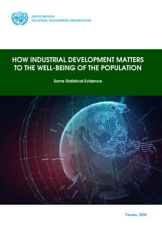 HOW INDUSTRIAL DEVELOPMENT MATTERS
TO THE WELL-BEING OF THE POPULATION
Some Statistical Evidence
Vienna, 2020
 