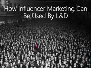 How Influencer Marketing Can
Be Used By L&D
 