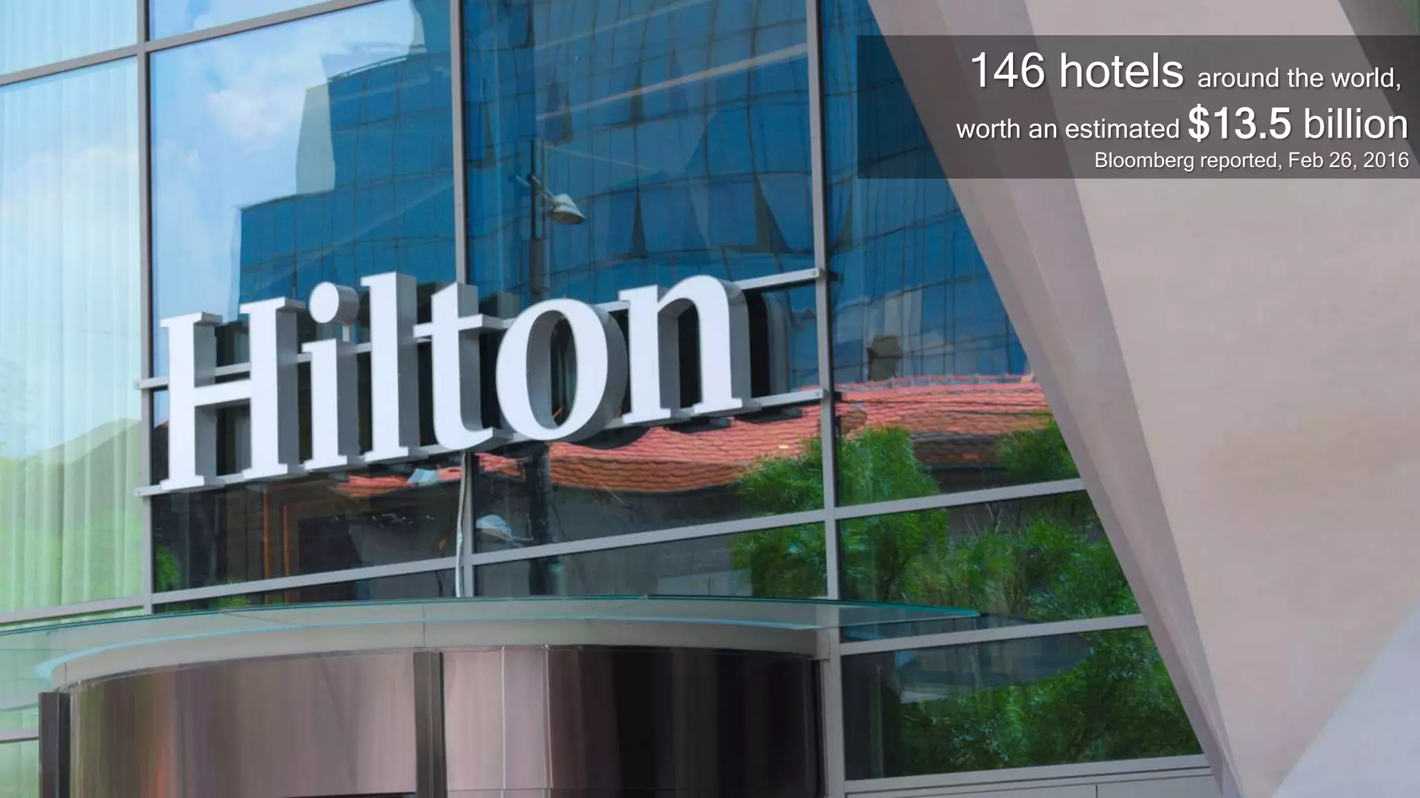 146 hotels around the world,
worth an estimated $13.5 billion
Bloomberg reported, Feb 26, 2016
 