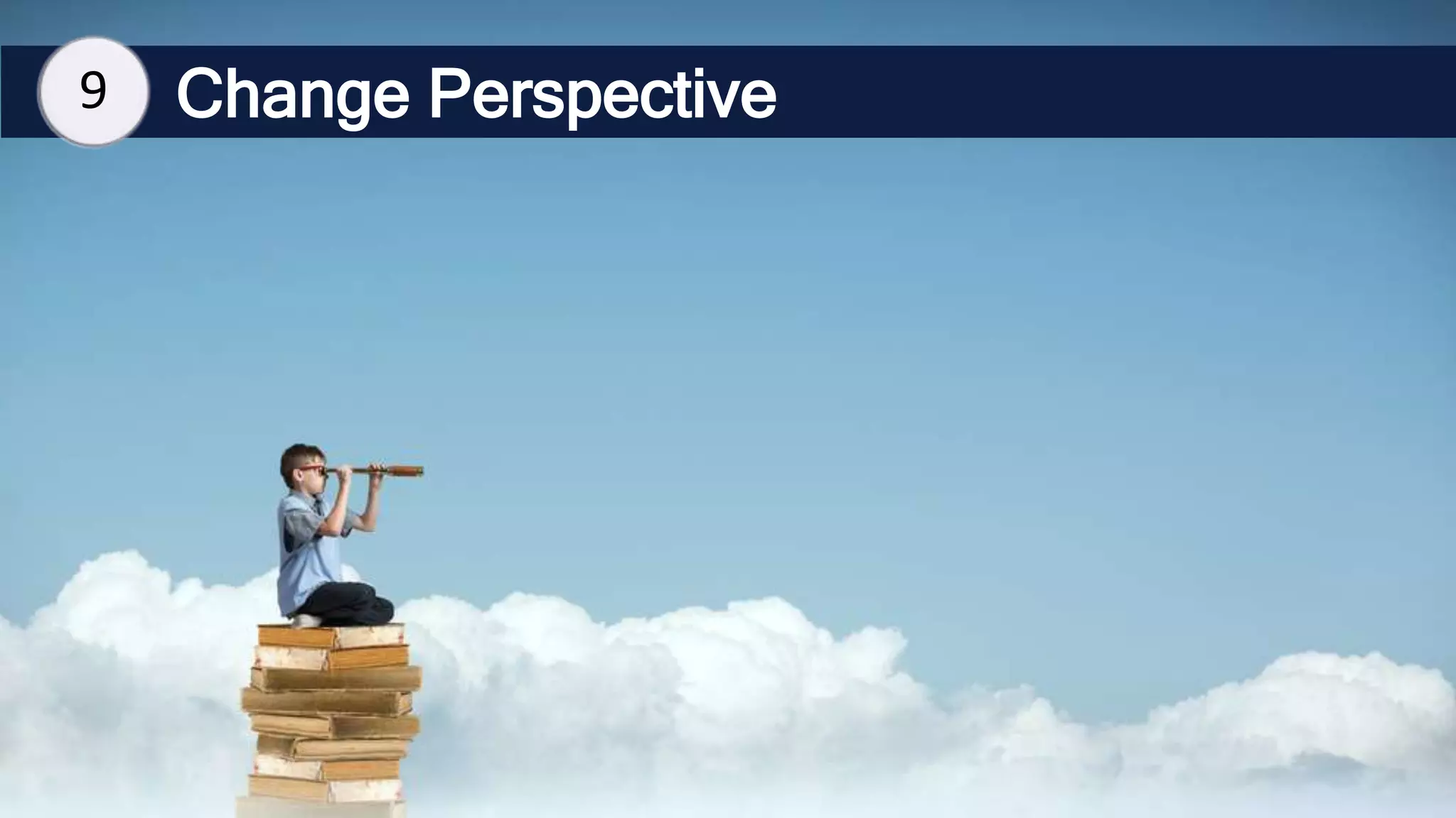 Change Perspective
9
 