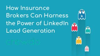 How Insurance
Brokers Can Harness
the Power of LinkedIn
Lead Generation
 