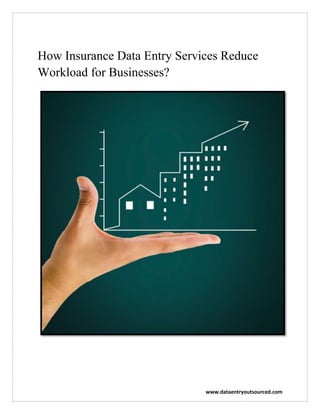www.dataentryoutsourced.com
How Insurance Data Entry Services Reduce
Workload for Businesses?
 