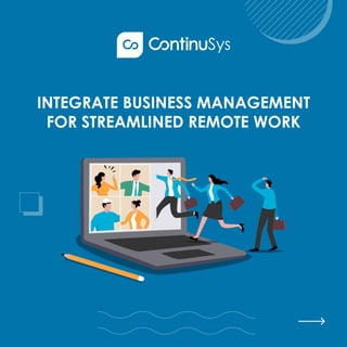 INTEGRATE BUSINESS MANAGEMENT
FOR STREAMLINED REMOTE WORK
 