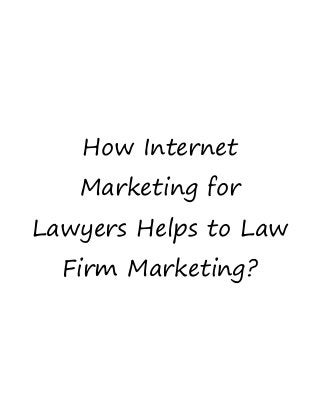 How Internet
Marketing for
Lawyers Helps to Law
Firm Marketing?
 