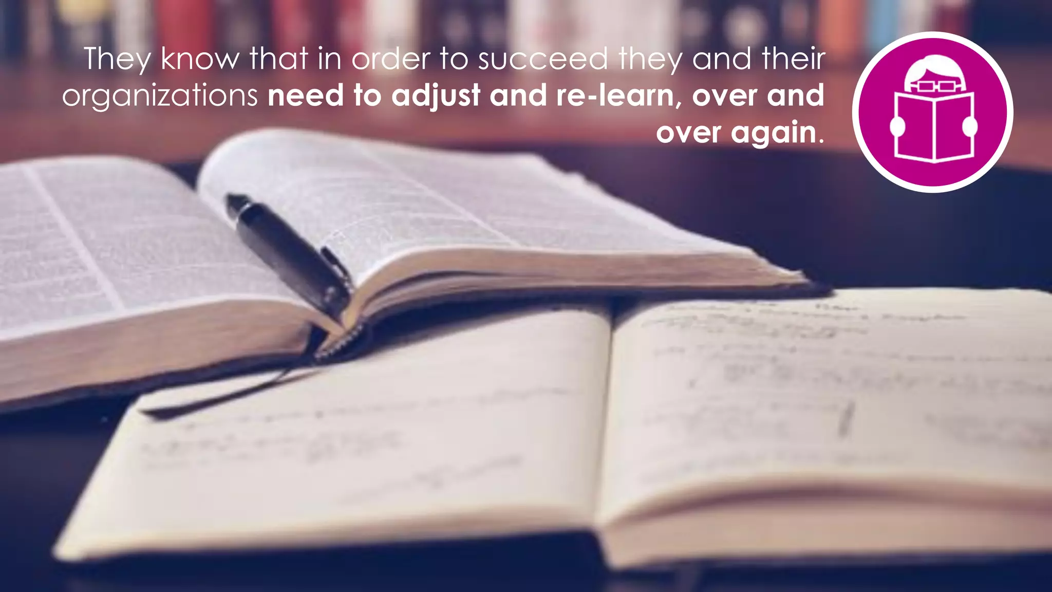 favoriot
They know that in order to succeed they and their
organizations need to adjust and re-learn, over and
over again.
 