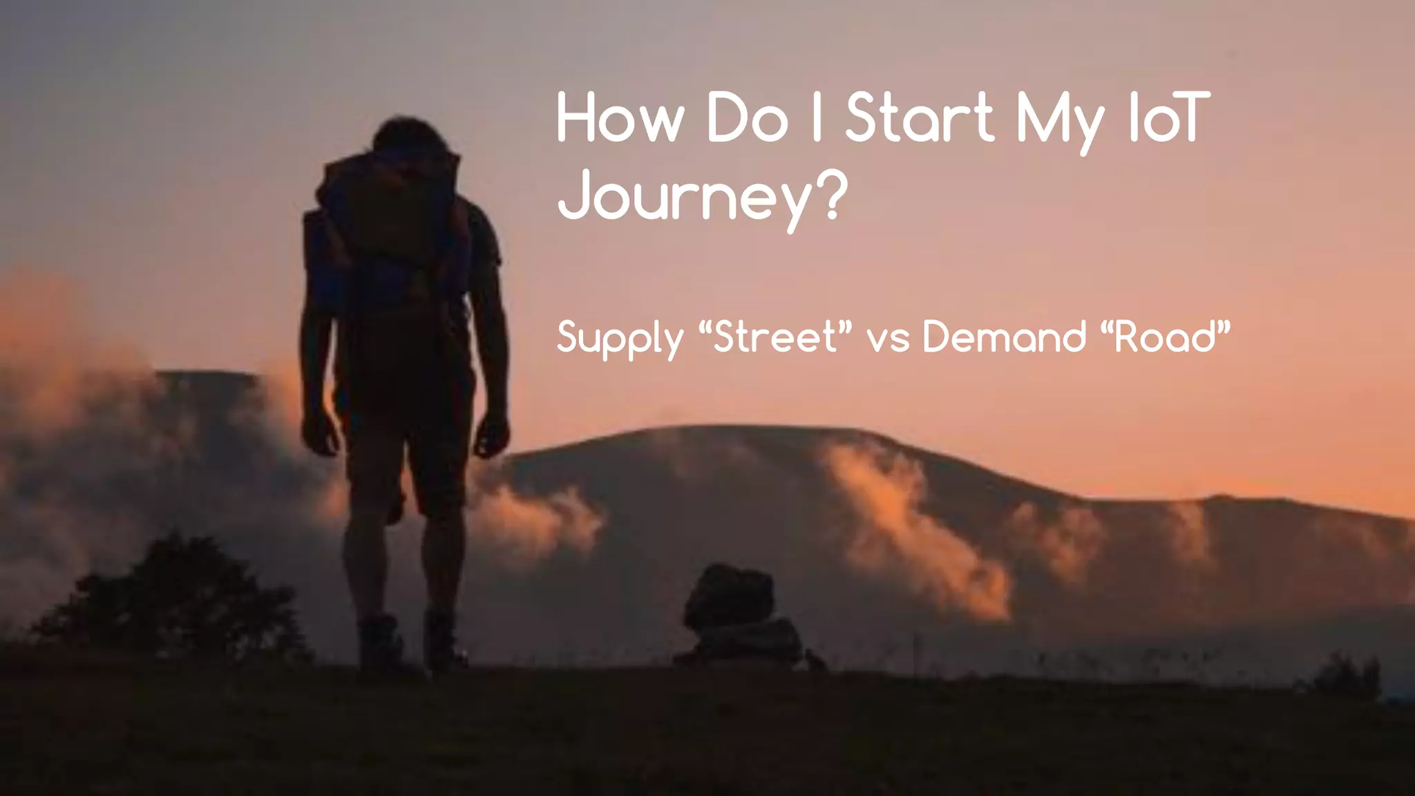 favoriot
How Do I Start My IoT
Journey?
Supply “Street” vs Demand “Road”
 
