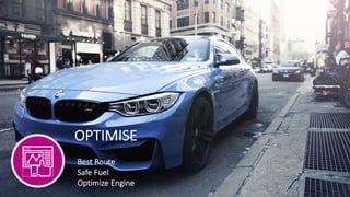 OPTIMISE
Best Route
Safe Fuel
Optimize Engine
 