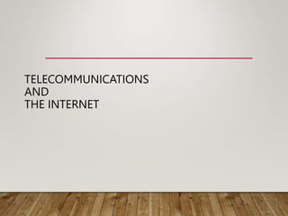 TELECOMMUNICATIONS
AND
THE INTERNET
 