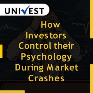 How
Investors
Control their
Psychology
During M arket
Crashes
 