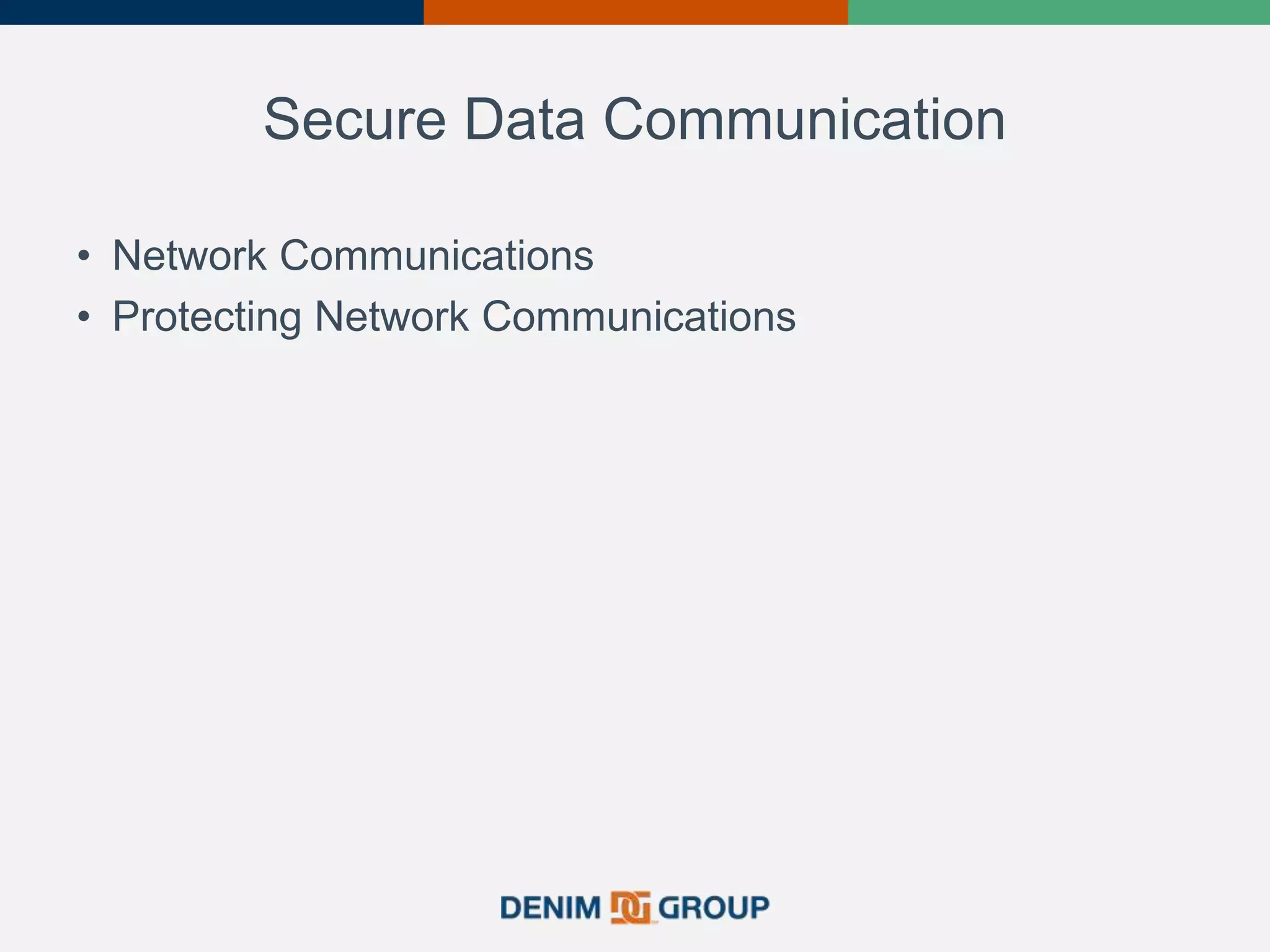 Secure Data Communication
• Network Communications
• Protecting Network Communications
 