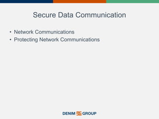 Secure Data Communication
• Network Communications
• Protecting Network Communications
 