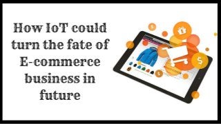 How io t could turn the fate of e commerce business in future