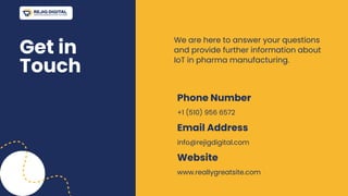 +1 (510) 956 6572
Phone Number
info@rejigdigital.com
Email Address
www.reallygreatsite.com
Website
Get in
Touch
We are here to answer your questions
and provide further information about
IoT in pharma manufacturing.
 