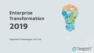 Enterprise
Transformation
2019
Capermint Technologies. Pvt. Ltd
 