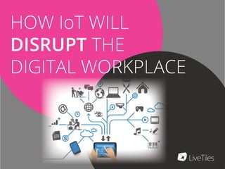 How IoT Will Disrupt the Digital Workplace