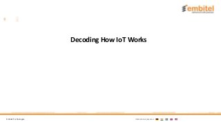 Embitel Technologies International presence:
Decoding How IoT Works
 