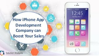 How iPhone App
Development
Company can
Boost Your Sales
 