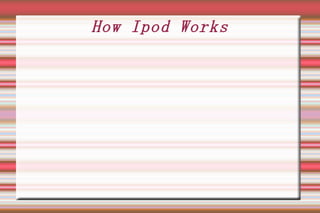 How Ipod Works
 