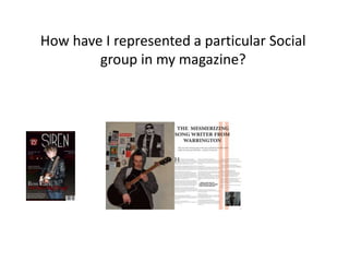 How have I represented a particular Social
group in my magazine?
 