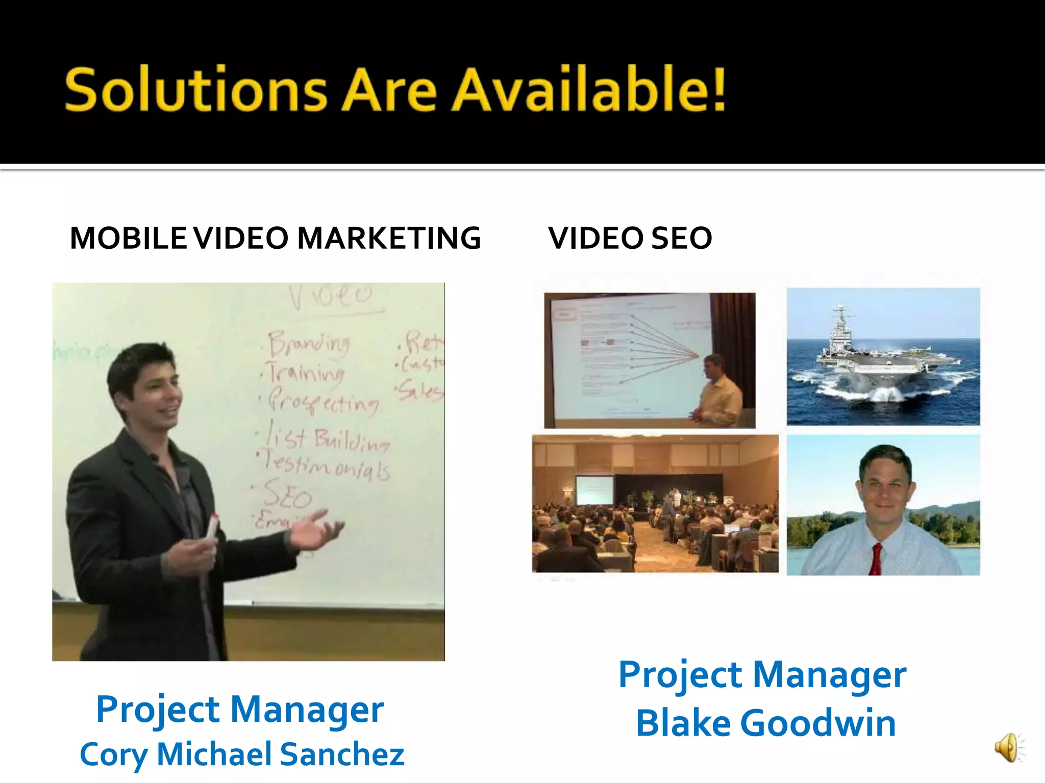 MOBILE VIDEO MARKETING   VIDEO SEO




                            Project Manager
 Project Manager             Blake Goodwin
Cory Michael Sanchez
 
